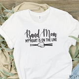 Band Mom, Marching Band, Drumline mom, heart is on the line, custom band shirts, Band mom t shirts, custom tee shirt, shirts for band