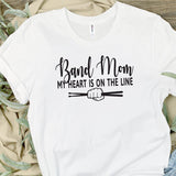Band Mom, Marching Band, Drumline mom, heart is on the line, custom band shirts, Band mom t shirts, custom tee shirt, shirts for band