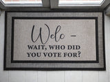 Welcome – Wait, Who Did You Vote For? Funny Political Welcome Mat