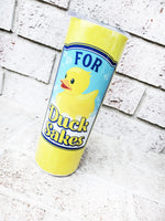 For Ducks Sake 20 Oz Rubber Ducky Sublimated tumbler, Yellow Duck Tumbler, It's never duck, Sarcastic tumbler