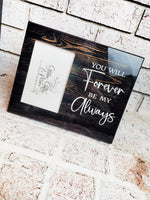 Forever be my Always, Custom Picture Frames, Wedding Frames, Engagement Gifts, 4x6 picture frame with quote