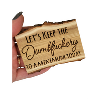 Let's keep the dumbfuckery to a minimum, natural edge wood magnet, small wooden magnets, sarcastic quotes, work magnet, dumb fuckery magnet