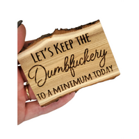 Let's keep the dumbfuckery to a minimum, natural edge wood magnet, small wooden magnets, sarcastic quotes, work magnet, dumb fuckery magnet