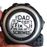 If dad can't fix it, We are all screwed, Father's day gift, Custom gifts for him, Dad's Tools, measure twice