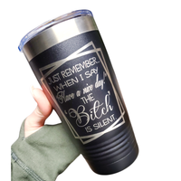 When I say, Have a Nice Day, The Bitch is silent, Retail workers cup, Customer Service, Insulated tumbler 20 ounce, Hot and cold drinks