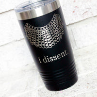 I Dissent 20 Ounce laser Engraved Tumbler, RBG Dissent Collar, 20 Oz Tumbler with Lid, Ruth Sent us,