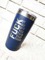 Fuck off Cup, sarcastic insulated tumblers, funny coffee cups, fuck this, fuck off, fuck it, fuck me, fuck them, fuck you, funny fuck cup