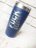Fuck off Cup, sarcastic insulated tumblers, funny coffee cups, fuck this, fuck off, fuck it, fuck me, fuck them, fuck you, funny fuck cup