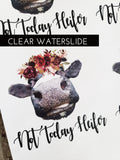 Not today heifer clear waterslide tumbler decal, ready to use waterslide images, 30 ounce tumbler decal, 20 ounce waterslide tumbler decals