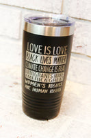 Love is Love, Black lives matter, 20 ounce laser etched tumbler, travel cup, climate change is real, political views cup, protest, equality