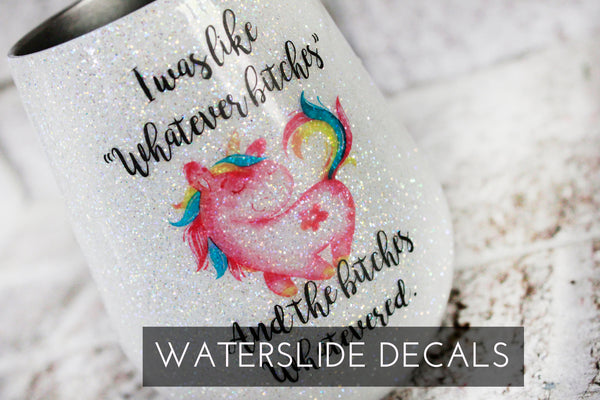 Whatever Unicorn waterslide decals, Whatever Bitches ready to use waterslide, unicorn decals for glitter cups, funny glitter cup decals