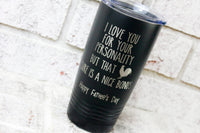 Love your Personality father's Day Cup, That is an extra bonus, Father's day gift ideas, Funny gifts for him, Gifts for the husband, tumbler