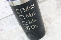 Doctor Cup, Double wall insulated custom tumbler, engraved travel cup, Graduation Gift, PHD, MD, Doctorate degree gift ideas, feminist gifts