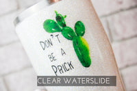 Don't be a Prick waterslide decal, ready to use waterslide images, cactus waterslide decal for glitter tumblers, sealed waterslide decals