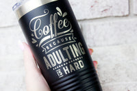 Adulting is hard coffee cup, Coffee lover engraved coffee tumbler, mom's coffee cup, 20 ounce travel cup, insulated travel cups hot and cold