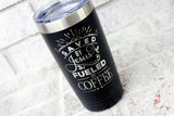 Saved by Jesus Fueled by Coffee tumbler, laser engraved travel tumbler, mom's coffee, 20 ounce travel cup, insulated travel cup hot and cold