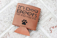 Dog Beers Can Cooler, In Dog Beers I've Only Had one, Funny Can coolers, Gift ideas for him, dad gifts, leatherette can cooler, funny gifts