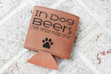 Dog Beers Can Cooler, In Dog Beers I've Only Had one, Funny Can coolers, Gift ideas for him, dad gifts, leatherette can cooler, funny gifts