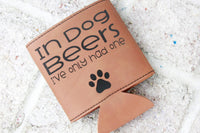 Dog Beers Can Cooler, In Dog Beers I've Only Had one, Funny Can coolers, Gift ideas for him, dad gifts, leatherette can cooler, funny gifts