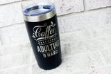 Adulting is hard coffee cup, Coffee lover engraved coffee tumbler, mom's coffee cup, 20 ounce travel cup, insulated travel cups hot and cold