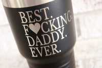Best fucking Daddy custom coffee tumbler, funny dad gifts, father's day gifts, new dad gifts, laser engraved cups, gifts for him