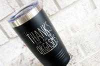 Thanks for the Orgasms, Funny Father's day mugs, Travel tumblers for dad, Husband gifts, Valentine's Day Gifts, Laser engraved cup for him