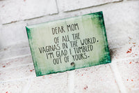 Funny Mother's Day Gift, Of all the Vaginas in the world, Ready to Ship Mother's Gift, Glass plaque, Stand Alone Glass Plaque, Desktop Decor