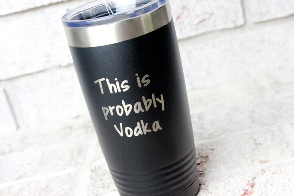 This is Probably Booze Laser Etched Metal Tumbler/Metal Travel Cup