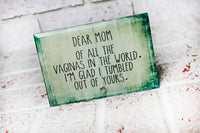 Funny Mother's Day Gift, Of all the Vaginas in the world, Ready to Ship Mother's Gift, Glass plaque, Stand Alone Glass Plaque, Desktop Decor