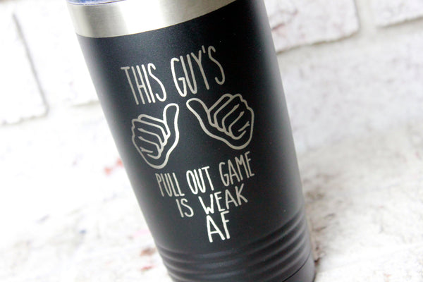 This Guy's Pull out game is weak, Funny Father's day mugs, Travel tumblers, Husband gifts, hit it and quit it, Laser engraved cup for him