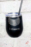 I dissent custom engraved wine tumbler, RBG Wine Glass, matte black Wine Cup with Straw, Personalized Wine Cup, Insulated Cup with straw