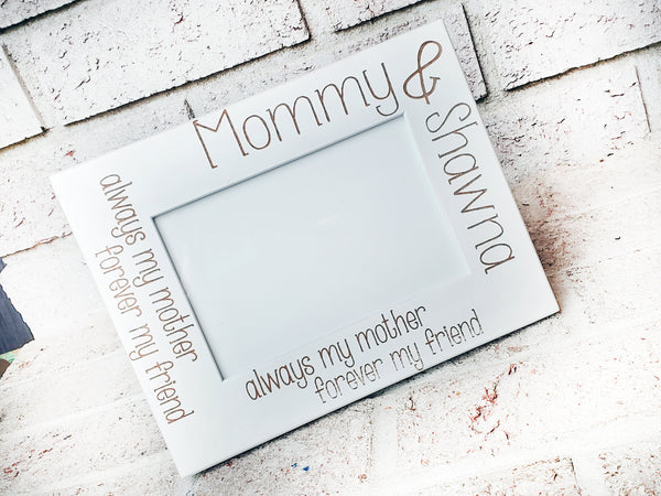 Always my mom, forever my friend, 4x6 picture frame, laser engraved fr –  GlitterGiftsAndMore