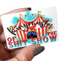 Ringmaster of the shit show, shit show magnet, small metal magnets, circus magnets, full color magnets, mom magnets, manager magnet for work