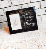 Forever be my Always, Custom Picture Frames, Wedding Frames, Engagement Gifts, 4x6 picture frame with quote, Personalized wedding frames