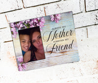 Always my mother, Forever my friend, Mother's day Frame, Custom Frames for Mom, Grandma gifts, Personalize picture frames, 4x6 picture frame