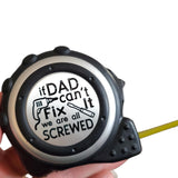 If dad can't fix it, we are all screwed, Custom Tape Measure, 16 foot personalized measuring tape, custom father's day gifts, tools for dad