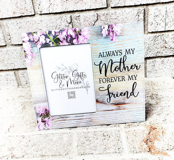 Always My Mother, Forever My Friend, Mother's Day Frame, Custom Frames for  Mom, Grandma Gifts, Personalize Picture Frames, 4x6 Picture Frame 