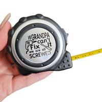 If Grandpa can't fix it, we are all screwed, Custom Tape Measure, 16 foot personalized measuring tape, custom father's day gifts