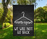 We will not go back, Pro roe, Roe V Wade, Women's Rights, Garden Flag, Pro Choice yard Sign, double sided garden flag, 12x18 inch yard flag
