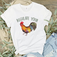 Regulate your rooster, regulate your cock, pregnancy starts with a dick, pro choice, pro roe, custom t shirts, pro roe Tshirt, women  rights